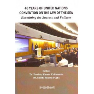 Satyam Law International's 40 Years of United Nations Convention on The Law of The Sea: Examining the Success and Failures by Dr. Pradeep Kumar Kulshrestha, Dr. Shashi Bhushan Ojha